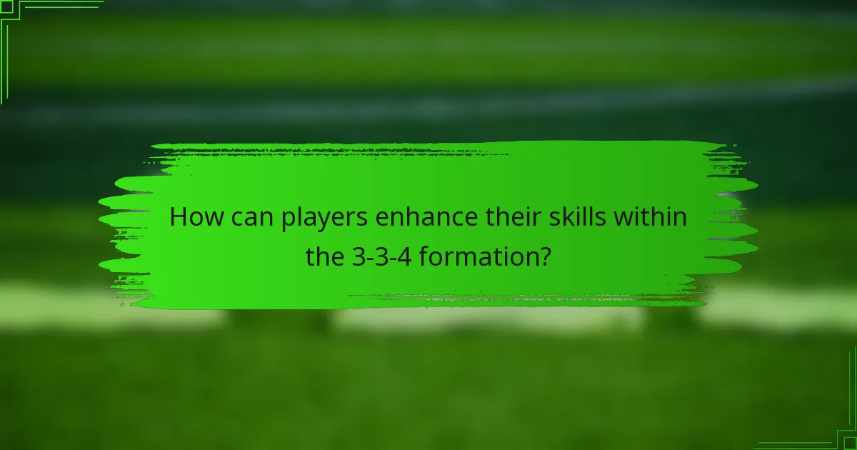 How can players enhance their skills within the 3-3-4 formation?