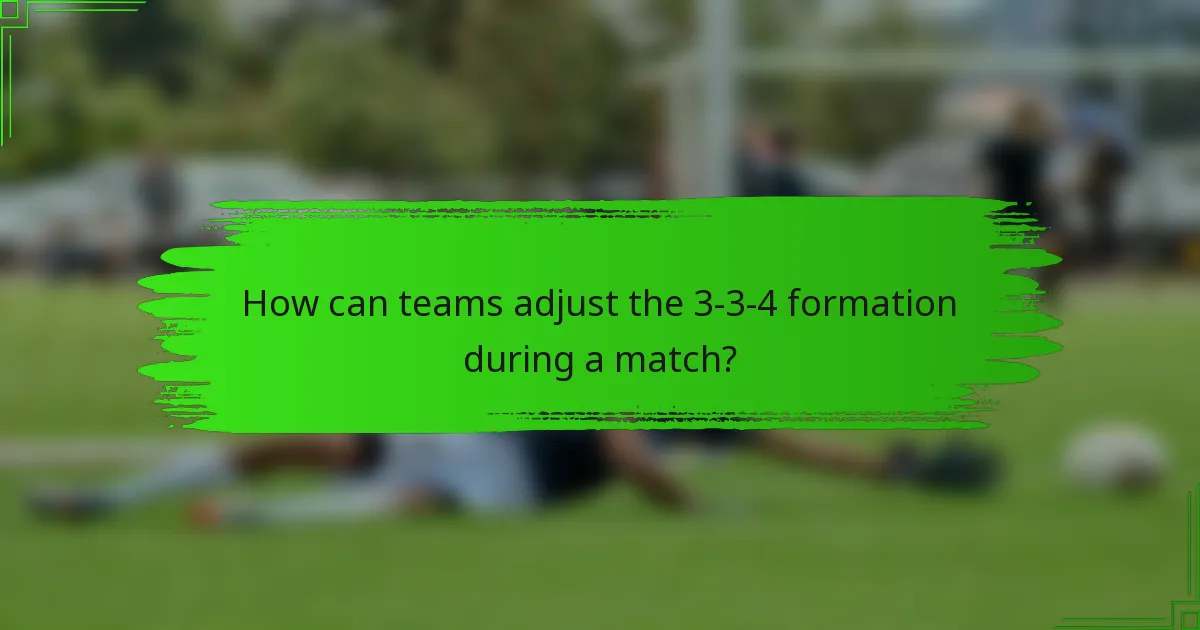 How can teams adjust the 3-3-4 formation during a match?
