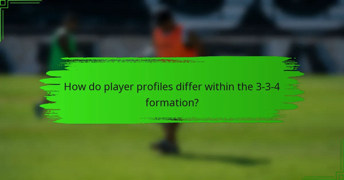 How do player profiles differ within the 3-3-4 formation?