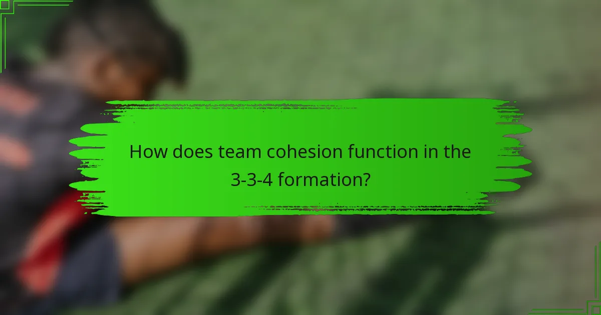 How does team cohesion function in the 3-3-4 formation?