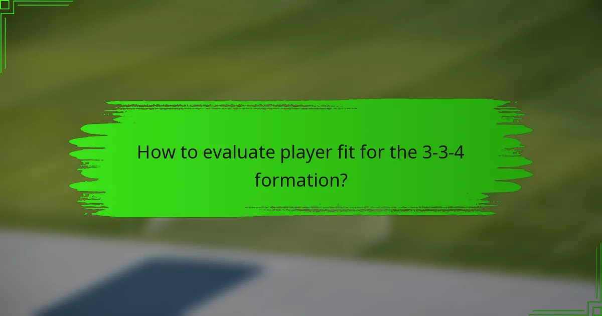 How to evaluate player fit for the 3-3-4 formation?