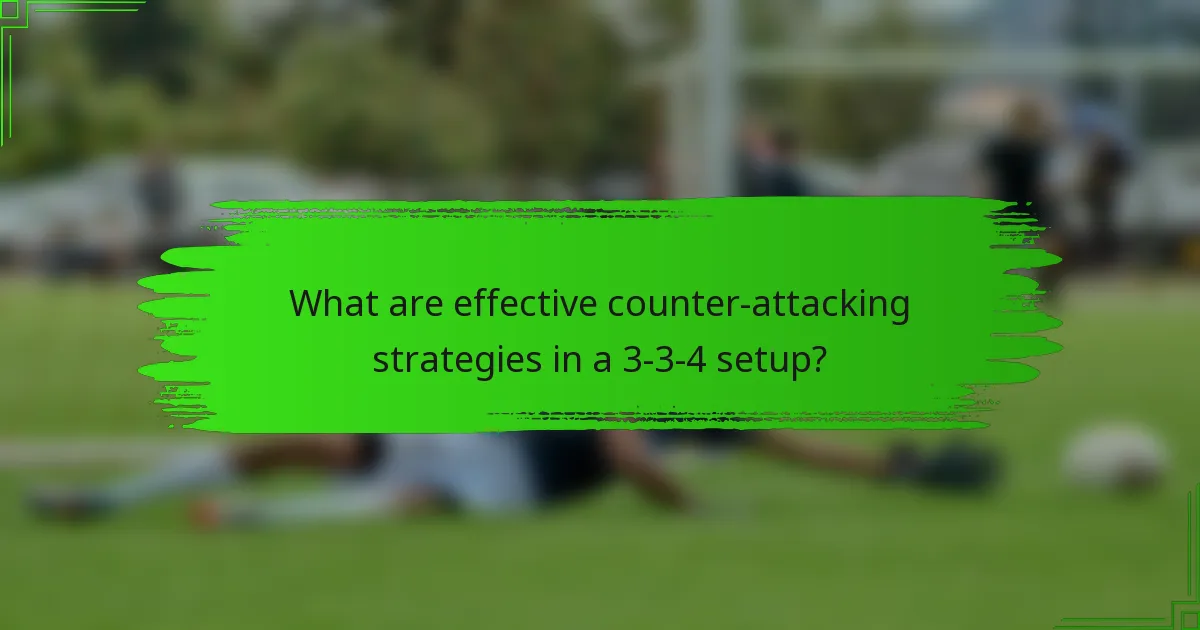 What are effective counter-attacking strategies in a 3-3-4 setup?