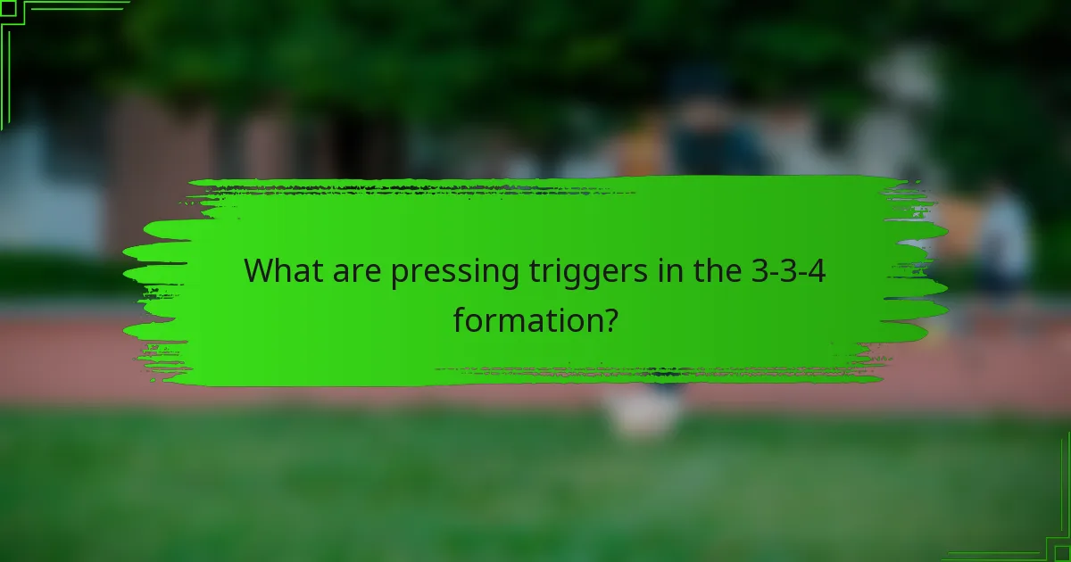 What are pressing triggers in the 3-3-4 formation?