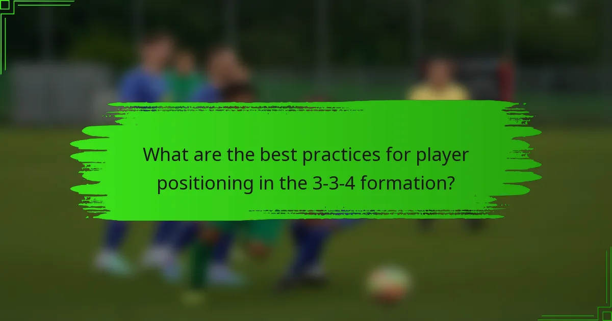 What are the best practices for player positioning in the 3-3-4 formation?
