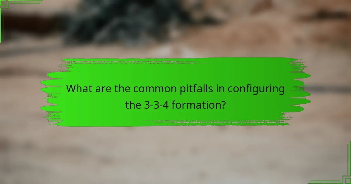 What are the common pitfalls in configuring the 3-3-4 formation?