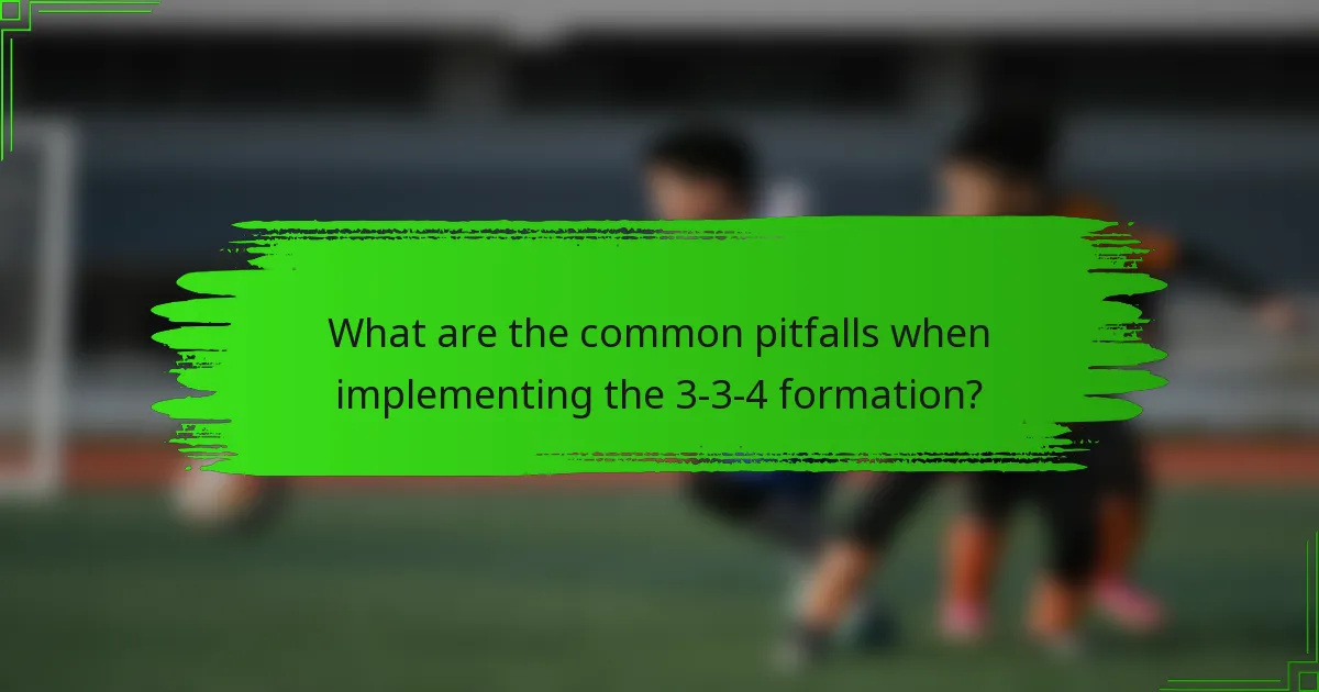 What are the common pitfalls when implementing the 3-3-4 formation?