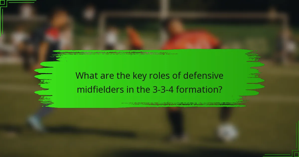 What are the key roles of defensive midfielders in the 3-3-4 formation?