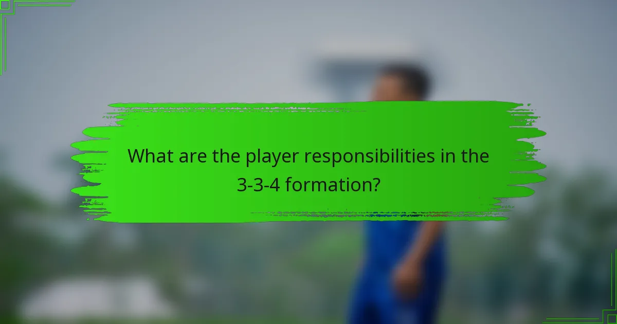 What are the player responsibilities in the 3-3-4 formation?