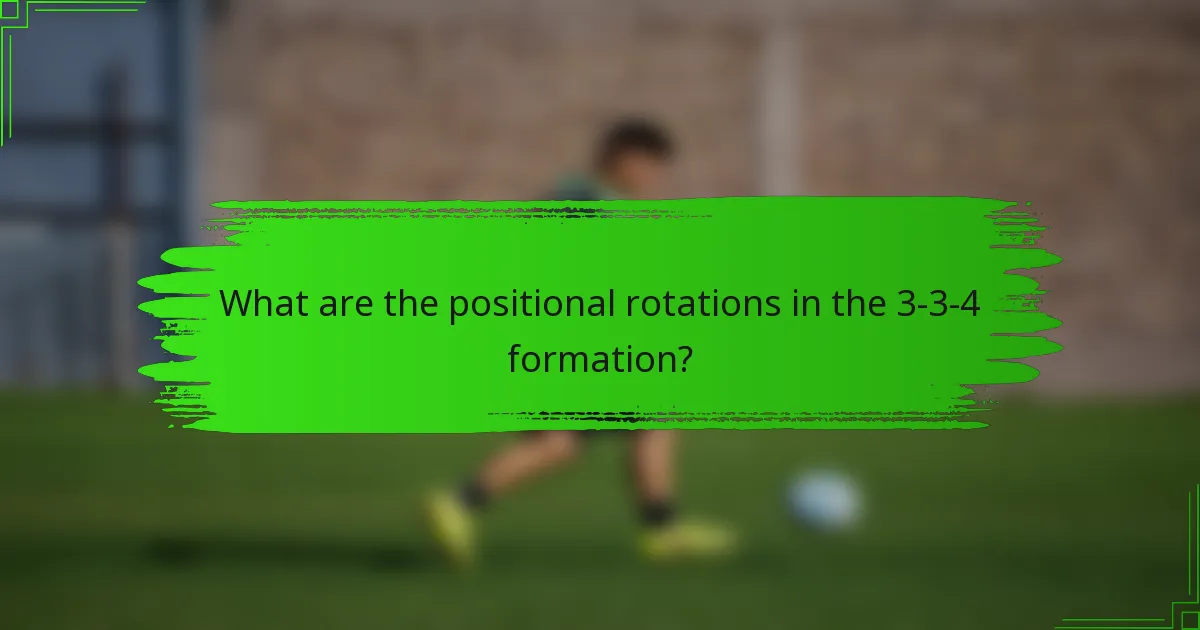 What are the positional rotations in the 3-3-4 formation?