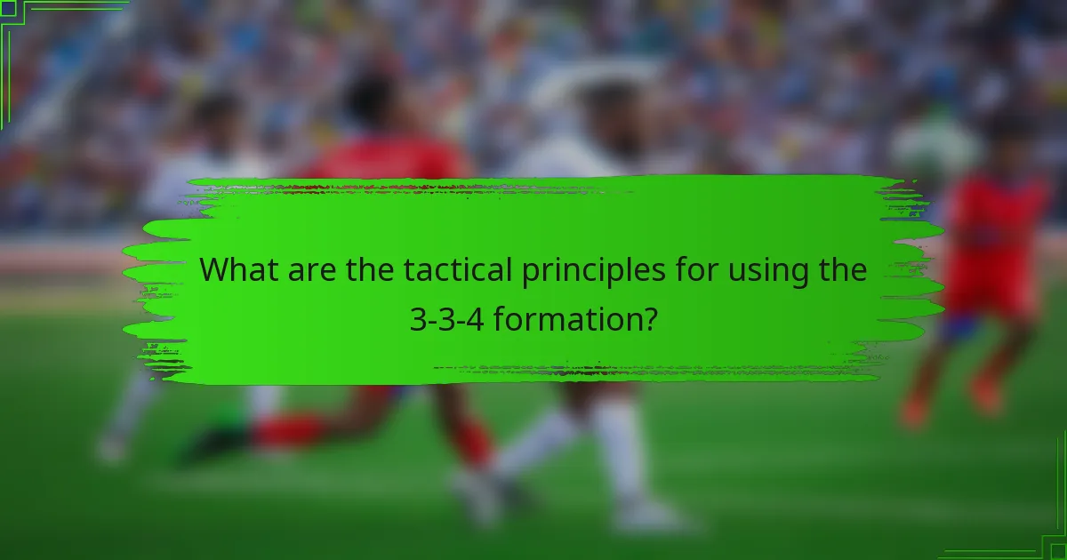What are the tactical principles for using the 3-3-4 formation?