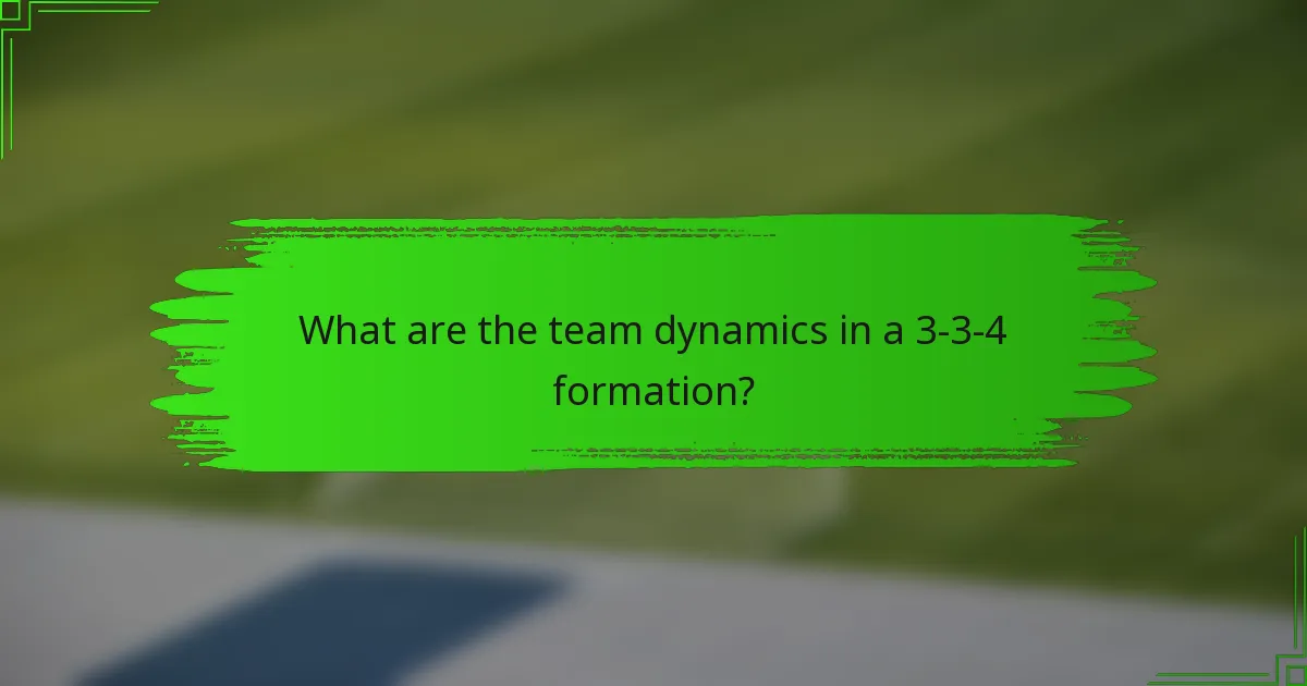 What are the team dynamics in a 3-3-4 formation?