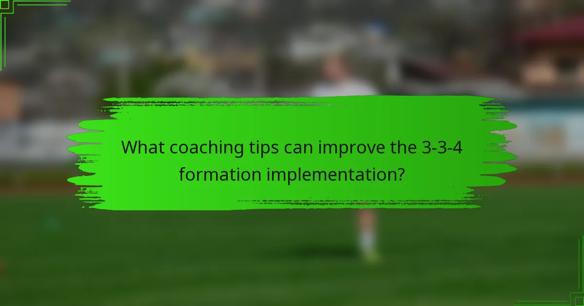 What coaching tips can improve the 3-3-4 formation implementation?