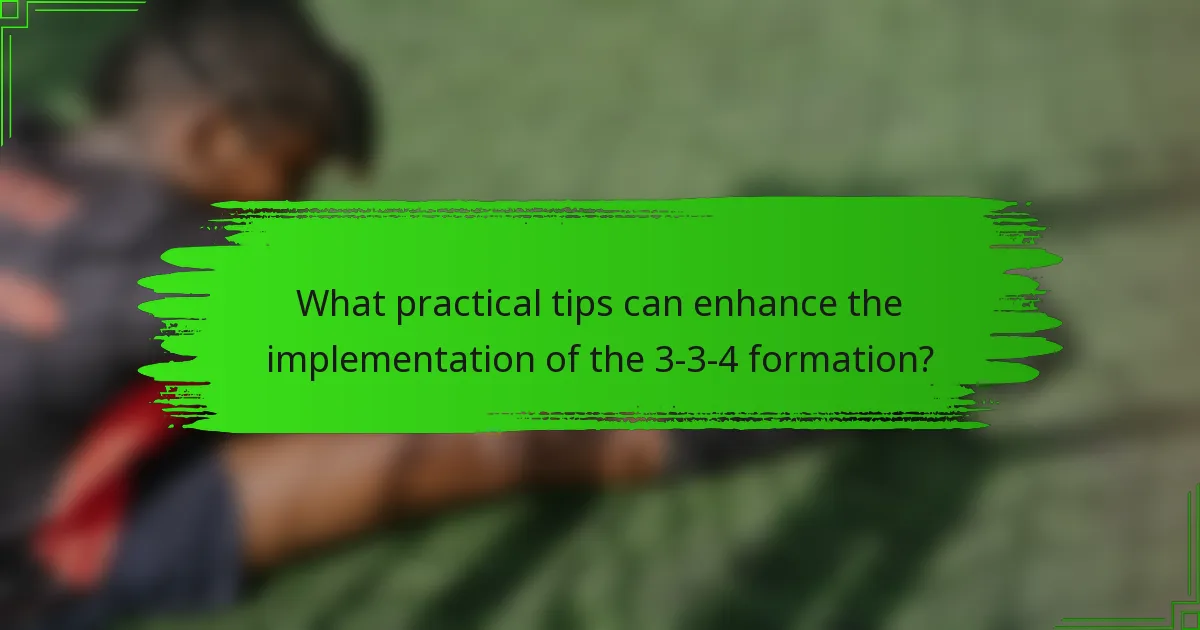 What practical tips can enhance the implementation of the 3-3-4 formation?