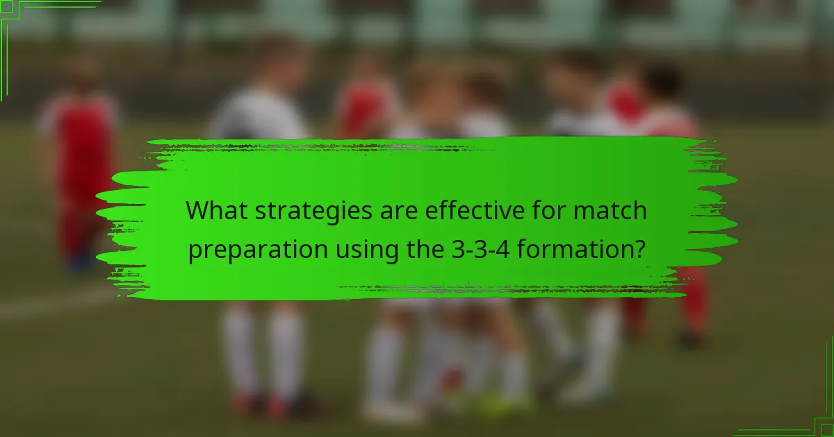 What strategies are effective for match preparation using the 3-3-4 formation?