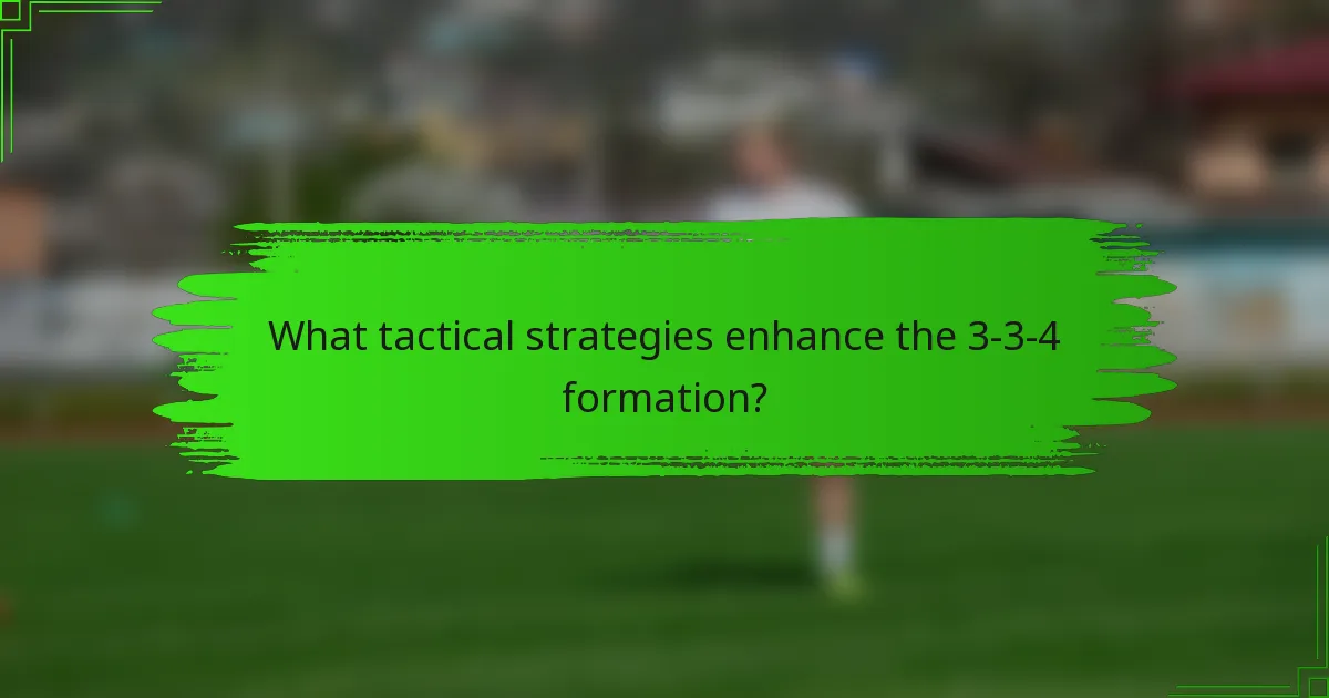 What tactical strategies enhance the 3-3-4 formation?