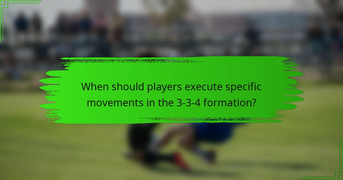When should players execute specific movements in the 3-3-4 formation?